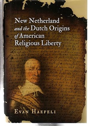 New Netherland and the Dutch Origins of American Religious Liberty (Early American Studies)