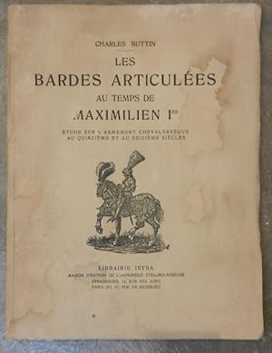 Les bardes articulées au temps de Maximilien Ier. Etude sur l'armement chevaleresque au quinzième...