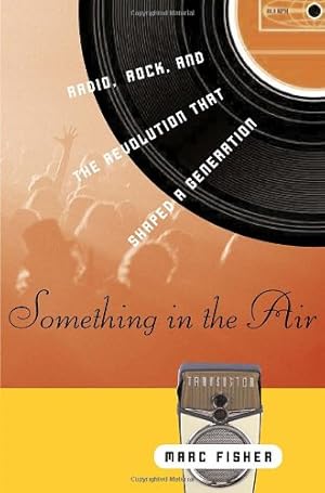Bild des Verkufers fr Something in the Air: Radio, Rock, and the Revolution That Shaped a Generation zum Verkauf von -OnTimeBooks-