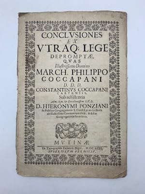 Conclusiones ex utraque Lege depromptae, quas illustrissimo Domino March. Philippo Coccapani D. D...