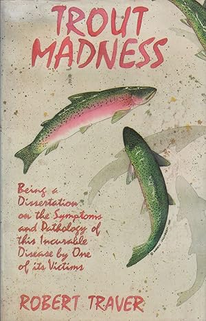 Bild des Verkufers fr TROUT MADNESS: BEING A DISSERTATION ON THE SYMPTOMS AND PATHOLOGY OF THIS INCURABLE DISEASE BY ONE OF ITS VICTIMS. By Robert Traver. Pen-name of John D. Voelker. zum Verkauf von Coch-y-Bonddu Books Ltd