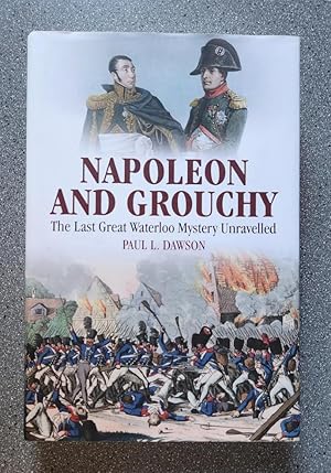 Napoleon and Grouchy: The Last Great Waterloo Mystery Unravelled