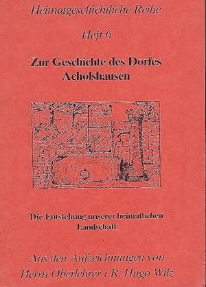 Zur Geschichte des Dorfes Acholshausen Die Entstehung unserer heimatlochen Landschaft. Aus den Au...