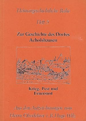 Zur Geschichte des Dorfes Acholshausen. Krieg, Pest und Feuersnot Aus den Aufzeichnungen von Herr...
