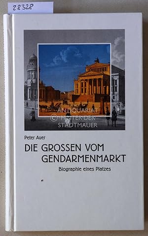 Bild des Verkufers fr Die Groen vom Gendarmenmarkt: Biographie eines Platzes. zum Verkauf von Antiquariat hinter der Stadtmauer