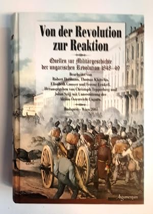 Von der Revolution zur Reaktion. Quellen zur Militärgeschichte der ungarischen Revolution 1848-49.