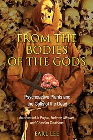 Seller image for From the Bodies of the Gods: Psychoactive Plants and the Cults of the Dead for sale by 2nd Life Books