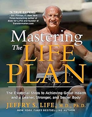 Seller image for Mastering the Life Plan: The Essential Steps to Achieving Great Health and a Leaner, Stronger, and Sexier Body for sale by 2nd Life Books