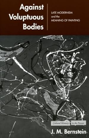 Seller image for Against Voluptuous Bodies : Late Modernism And the Meaning of Painting for sale by GreatBookPricesUK