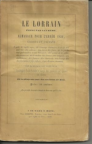 Le Lorrain peint par lui-même. Almanach pour l'année 1854. Curious et Emuzant. Suivi d'un vocabul...