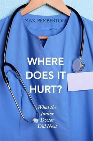 Bild des Verkufers fr Where Does it Hurt?: What the Junior Doctor did next zum Verkauf von WeBuyBooks 2