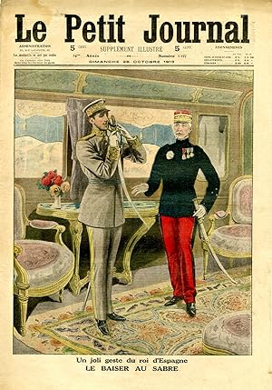 "LE PETIT JOURNAL N°1197 du 26/10/1913" LE BAISER AU SABRE : Un joli geste du roi d'Espagne / LA ...