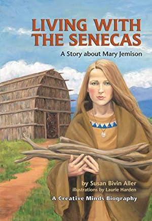 Bild des Verkufers fr Living with the Senecas: A Story about Mary Jemison (Creative Minds Biographies) zum Verkauf von ZBK Books
