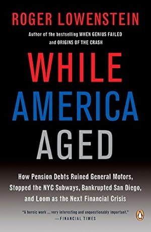 Seller image for While America Aged: How Pension Debts Ruined General Motors, Stopped the NYC Subways, Bankrupted San Diego, and Loom as the Next Financial Crisis for sale by ZBK Books