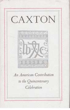 Caxton: An American Contribution to the Quincentenary Celebration