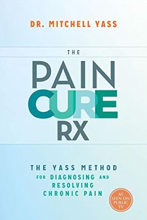 Seller image for The Pain Cure Rx: The Yass Method for Diagnosing and Resolving Chronic Pain for sale by ZBK Books