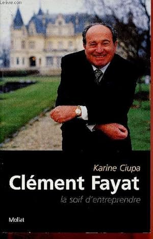 Image du vendeur pour Clment Fayat la soif d'entreprendre. mis en vente par Le-Livre