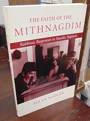 Bild des Verkufers fr The Faith of the Mithnagdim: Rappinic Responses to Hasidic Rapture zum Verkauf von Atlantic Bookshop