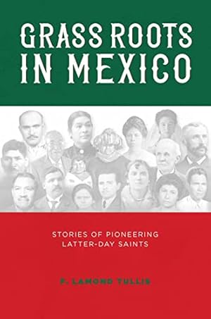 Imagen del vendedor de Grass Roots in Mexico: Stories of Pioneering Latter-day Saints a la venta por -OnTimeBooks-