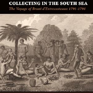 Immagine del venditore per Collecting in the South Sea : the voyage of Bruni d'Entrecasteaux 1791-1794 [Pacific presences, 3] venduto da Joseph Burridge Books