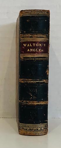 The Complete Angler ; or, The Contemplative Man's Recreation: In Two Parts: The First By Izaak Wa...