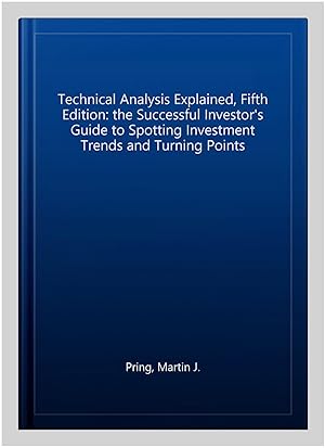 Seller image for Technical Analysis Explained, Fifth Edition: the Successful Investor's Guide to Spotting Investment Trends and Turning Points for sale by GreatBookPricesUK
