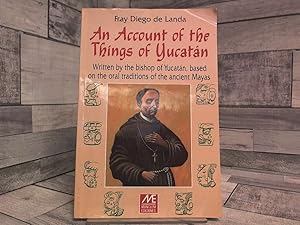 Seller image for An Account of the Things of Yucatan: Written By the Bishop of Yucatan, Based on the Oral Traditions of the Ancient Mayas for sale by Archives Books inc.