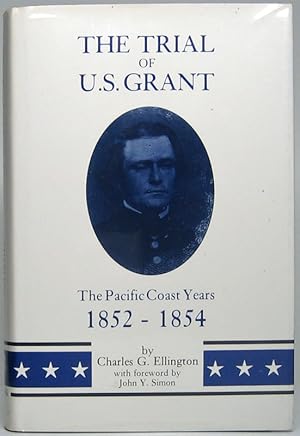 The Trial of U.S. Grant: The Pacific Coast Years, 1852-1854