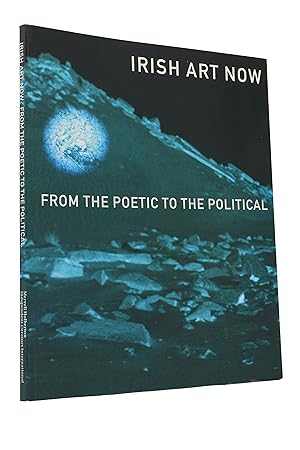 Seller image for Irish Art Now: From the Poetic to the Political for sale by George Longden