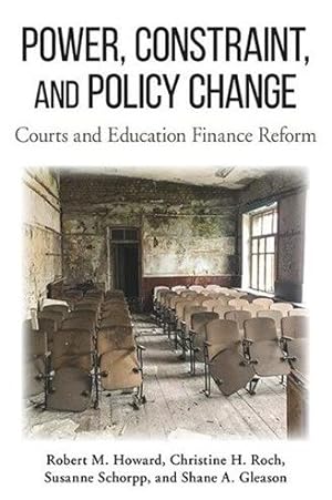 Image du vendeur pour Power, Constraint, and Policy Change : Courts and Education Finance Reform mis en vente par GreatBookPrices