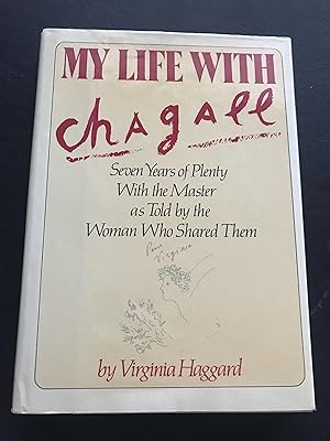 My Life with Chagall: Seven Years of Plenty with the Master as Told by the Woman Who Shared Them