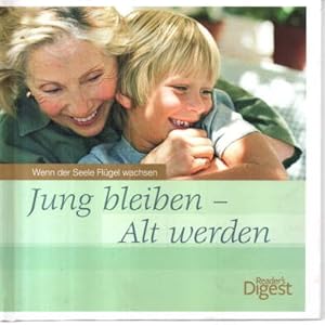 Jung bleiben - alt werden. Wenn der Seele Flügel wachsen.