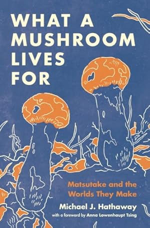 Seller image for What a Mushroom Lives for : Matsutake and the Worlds They Make for sale by GreatBookPrices