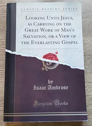 Seller image for Looking unto Jesus, as Carrying on the Great Work of Man's Salvation; or A View of the Everlasting Gospel for sale by Peter & Rachel Reynolds