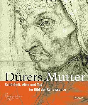 Bild des Verkufers fr Drers Mutter: Schnheit, Alter und Tod im Bild der Renaissance um 1500. zum Verkauf von Antiquariat Bernhardt