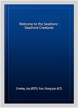 Imagen del vendedor de Welcome to the Seashore : Seashore Creatures a la venta por GreatBookPrices