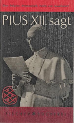 Bild des Verkufers fr Pius XII. sagt . Pius XII. Nach d. vatikan. Archiven zsgest. von Michael Chinigo / Fischer Bcherei ; Bd. 269 zum Verkauf von Schrmann und Kiewning GbR
