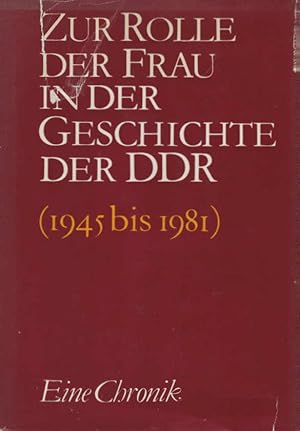 Imagen del vendedor de Zur Rolle der Frau in der Geschichte der DDR (1945 bis 1981). Vom antifaschistisch-demokratischen Neuaufbau bis zur Gestaltung der entwickelten sozialistischen Gesellschaft. Eine Chronik. a la venta por Schrmann und Kiewning GbR