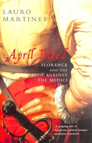 Bild des Verkufers fr April Blood : Florence and the Plot Against the Medici. zum Verkauf von FIRENZELIBRI SRL