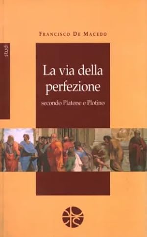 Seller image for La via della perfezione secondo Platone e Plotino. for sale by FIRENZELIBRI SRL