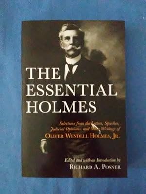 Seller image for The Essential Holmes: Selections from the Letters, Speeches, Judicial Opinions, and Other Writings of Oliver Wendell Holmes, Jr. for sale by Antiquariat BehnkeBuch