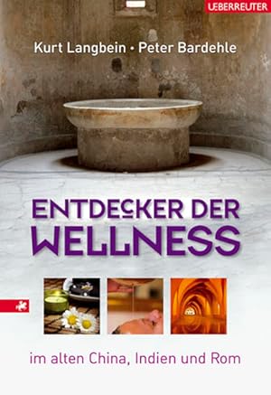 Bild des Verkufers fr Entdecker der Wellness: Gesundheitsknste im alten China, Indien und Rom zum Verkauf von Gerald Wollermann
