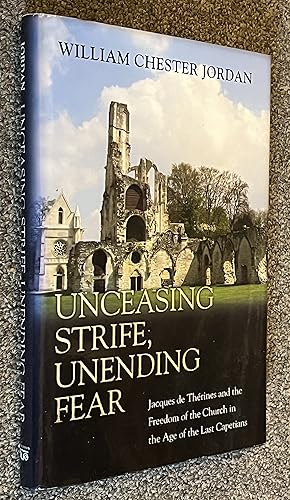 Seller image for Unceasing Strife, Unending Fear; Jacques De Thrines and the Freedom of the Church in the Age of the Last Capetians for sale by DogStar Books