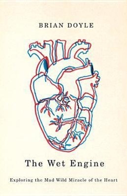 Bild des Verkufers fr The Wet Engine: Exploring the Mad Wild Miracle of the Heart zum Verkauf von moluna