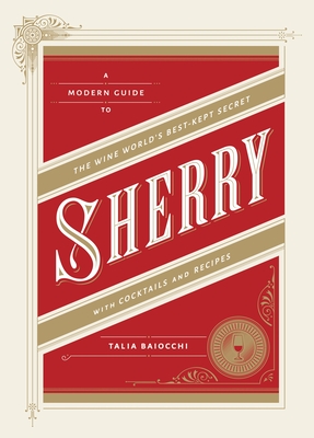 Imagen del vendedor de Sherry: A Modern Guide to the Wine World's Best-Kept Secret, with Cocktails and Recipes (Hardback or Cased Book) a la venta por BargainBookStores