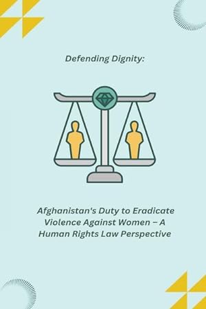 Seller image for Defending Dignity : Afghanistan's Duty to Eradicate Violence Against Women - A Human Rights Law Perspective for sale by AHA-BUCH GmbH