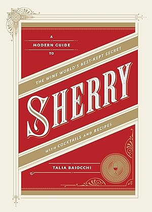 Bild des Verkufers fr Sherry: A Modern Guide to the Wine World\ s Best-Kept Secret, with Cocktails and Recipes zum Verkauf von moluna