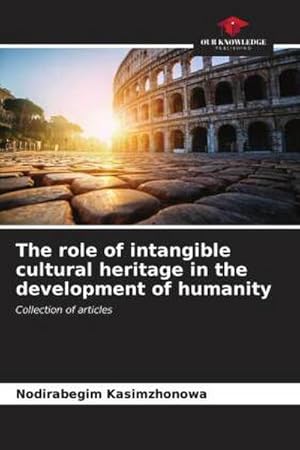 Bild des Verkufers fr The role of intangible cultural heritage in the development of humanity zum Verkauf von BuchWeltWeit Ludwig Meier e.K.