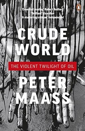 Seller image for Crude World: The Violent Twilight of Oil: The Violent Twilight of Oil. Peter Maass for sale by WeBuyBooks 2