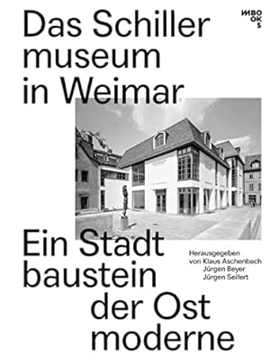 Bild des Verkufers fr Das Schillermuseum in Weimar. Ein Stadtbaustein der Ostmoderne. zum Verkauf von ACADEMIA Antiquariat an der Universitt